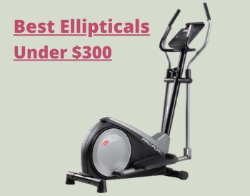 Best Ellipticals Under $300 Reviews