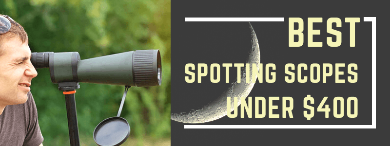 Best Spotting Scopes under $400 Reviews