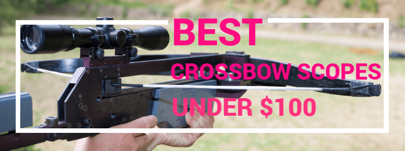 7 Best Crossbow Scopes Under $100 & Buyer's Guide